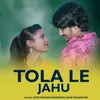 About Tola Le Jahu Song